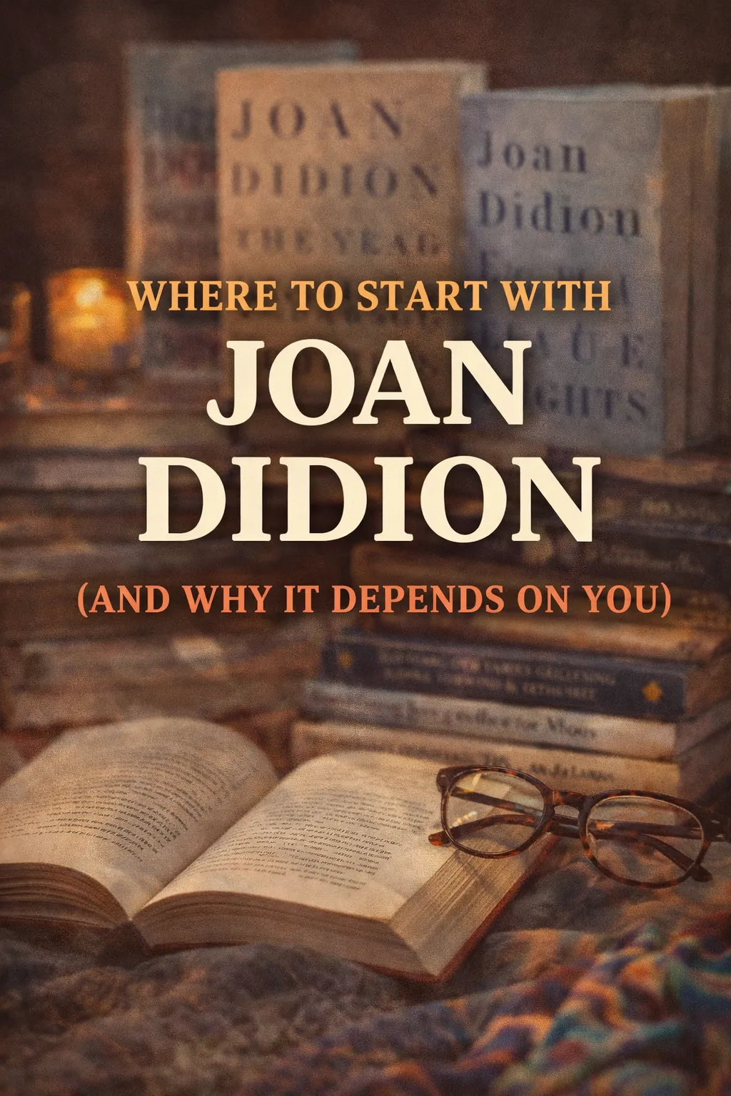 Where to Start With Joan Didion (And Why It Depends on You)