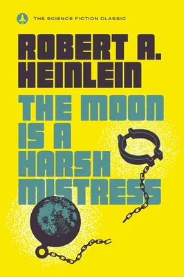 The Moon Is a Harsh Mistress by Robert A. Heinlein book cover