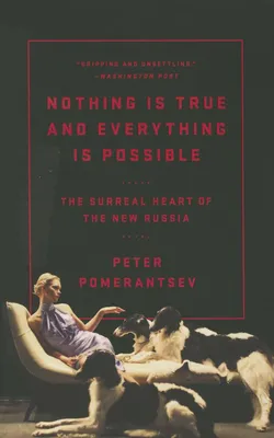 Nothing Is True and Everything Is Possible by Peter Pomerantsev book cover